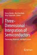 Three-Dimensional Integration of Semiconductors: Processing, Materials, and Applications