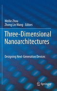 Three-Dimensional Nanoarchitectures: Designing Next-Generation Devices
