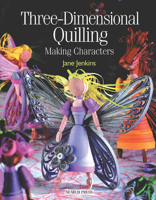 Three-Dimensional Quilling: Making Characters - Jenkins, Jane, Ba, Msc, Srn