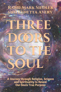 Three Doors to the Soul: A Journey Through Religion, Science and Spirituality to Reveal Our Souls Real Purpose