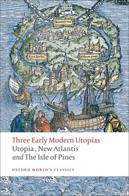Three Early Modern Utopias: Thomas More: Utopia / Francis Bacon: New Atlantis / Henry Neville: The Isle of Pines - More, Thomas, and Bacon, Francis, and Neville, Henry