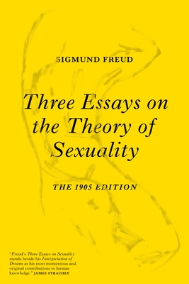 Three Essays on the Theory of Sexuality: The 1905 Edition - Freud, Sigmund, and Haute, Philippe Van (Introduction by), and Westerink, Herman (Introduction by)