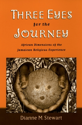 Three Eyes for the Journey: African Dimensions of the Jamaican Religious Experience - Stewart, Dianne M