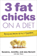 Three Fat Chicks on a Diet - Barnett, Suzanne, and Barnett, Jennifer, and Barnett, Amy