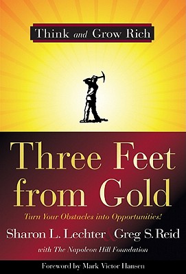 Three Feet from Gold: Turn Your Obstacles in Opportunities - Lechter, Sharon L, CPA, and Reid, Greg S, and Hansen, Mark Victor (Foreword by)