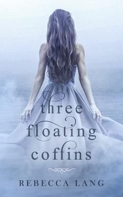 Three Floating Coffins - Lang, Rebecca