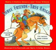 Three Friends/Tres Amigos: A Counting Book/Un Cuento Para Contar - Brusca, Maria Cristina (Illustrator), and Brusca, Mara-A Cristina (Illustrator), and Wilson, Tona