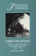 Three Frontiers: Family, Land, and Society in the American West, 1850-1900