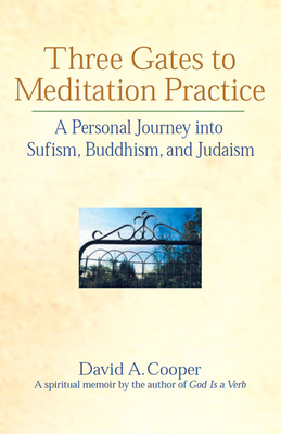 Three Gates to Meditation Practices: A Personal Journey Into Sufism, Buddhism and Judaism - Cooper, David A, Rabbi