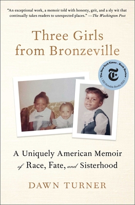 Three Girls from Bronzeville: A Uniquely American Memoir of Race, Fate, and Sisterhood - Turner, Dawn