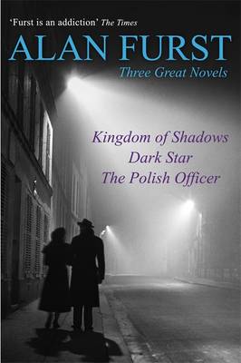 Three Great Novels: Kingdom of Shadows, Dark Star, The Polish Officer - Furst, Alan