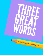 Three Great Words: An Immersive & Motivating 30 Day Writing Challenge for Adults and Young Learners: Enjoy Improved Vocabulary and Writing Skills. Overcome Writer's Block. Write Something New Every Day.