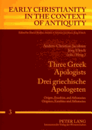 Three Greek Apologists- Drei Griechische Apologeten: Origen, Eusebius, and Athanasius- Origenes, Eusebius Und Athanasius - Jacobsen, Anders-Christian (Editor), and Ulrich, Jrg (Editor)