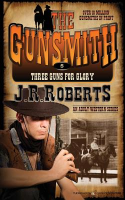 Three Guns for Glory: The Gunsmith - Roberts, J R