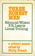 Three Honest Men: Edmund Wilson, F. R. Leavis, Lionel Trilling: A Critical Mosaic