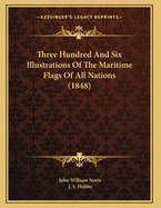 Three Hundred and Six Illustrations of the Maritime Flags of All Nations (1848)