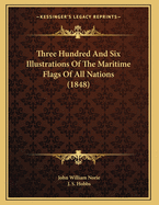 Three Hundred And Six Illustrations Of The Maritime Flags Of All Nations (1848)