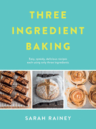 Three Ingredient Baking: Incredibly simple treats with minimal ingredients