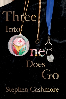 Three Into One Does Go: A story of love and loss...and new love - Cashmore, Stephen