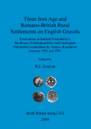 Three Iron Age and Romano-British Rural Settlements on English Gravels: Excavations at Hatford (Oxfordshire), Besthorpe (Nottinghamshire) and Eardington (Shropshire) Undertaken by Tempvs Reparatvm Between 1991 and 1993