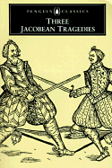Three Jacobean Tragedies: 5the White Devil; The Revenger's Tragedy; The Changeling