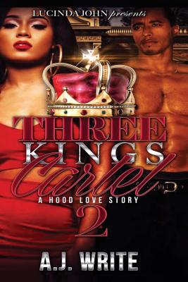 Three Kings Cartel 2: A Hood Love Story - Write, A J