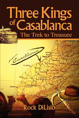 Three Kings of Casablanca: The Trek to Treasure - Dilisio, Rock