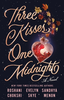 Three Kisses, One Midnight - Chokshi, Roshani, and Menon, Sandhya, and Skye, Evelyn