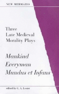 Three Late Mediaeval Morality Plays: "Mankind", "Everyman", "Mindus et Infans" - Lester, G.A.