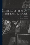 Three Letters on the Pacific Cable