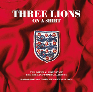Three Lions On A Shirt: The Official History of the England Football Jersey