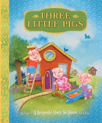 Three Little Pigs: A Keepsake Story to Share - Sequoia Children's Publishing