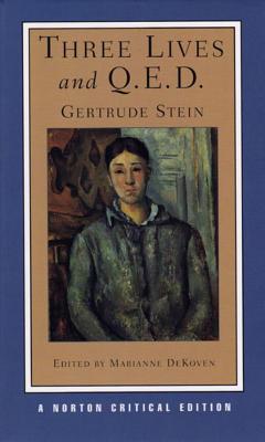 Three Lives and Q.E.D.: A Norton Critical Edition - Stein, Gertrude, Ms., and Dekoven, Marianne, Professor (Editor)