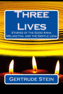 Three Lives: Stories of the Good Anna, Melanctha, and the Gentle Lena