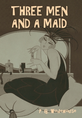 Three Men and a Maid - Wodehouse, P G