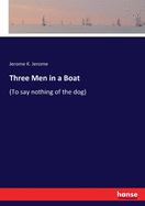 Three Men in a Boat: (To say nothing of the dog)
