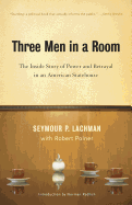 Three Men in a Room: The Inside Story of Power and Betrayal in an American Statehouse