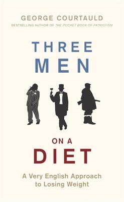 Three Men on a Diet: A Very English Approach to Losing Weight - Courtauld, George