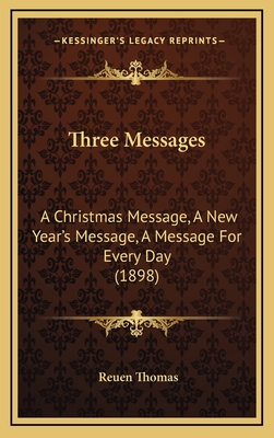 Three Messages: A Christmas Message, a New Year's Message, a Message for Every Day (1898) - Thomas, Reuen