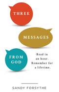 Three Messages From God: Read in an Hour. Remember for a Lifetime.