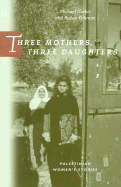 Three Mothers, Three Daughters: Palestinian Women's Stories