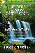 Three Passions of the Soul: A Deep and Transforming Reorientation of the Soul