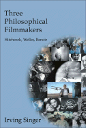 Three Philosophical Filmmakers: Hitchcock, Welles, Renoir