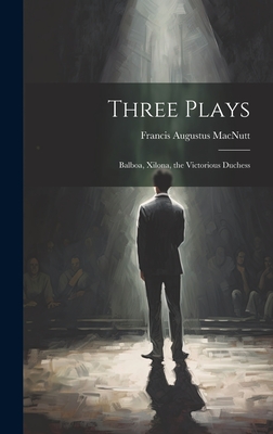 Three Plays: Balboa, Xilona, the Victorious Duchess - Macnutt, Francis Augustus