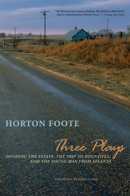 Three Plays: Dividing the Estate, the Trip to Bountiful, and the Young Man from Atlanta - Foote, Horton, and Guare, John (Introduction by)