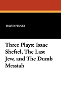 Three Plays: Isaac Sheftel, the Last Jew, and the Dumb Messiah