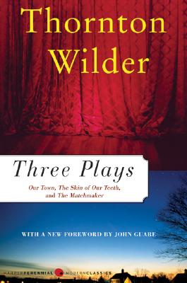 Three Plays: Our Town, the Skin of Our Teeth, and the Matchmaker - Wilder, Thornton