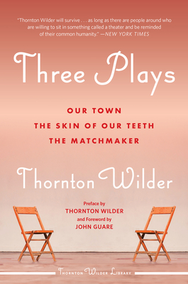 Three Plays: Our Town, the Skin of Our Teeth, and the Matchmaker - Wilder, Thornton