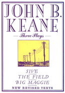 Three Plays: Sive/The Field/Big Maggie - Keane, John B, and Barnes, Ben (Revised by)
