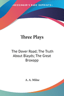 Three Plays: The Dover Road; The Truth About Blayds; The Great Broxopp